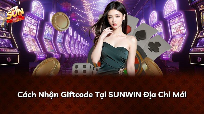 Cách Nhận Giftcode Tại SUNWIN Địa Chỉ Mới