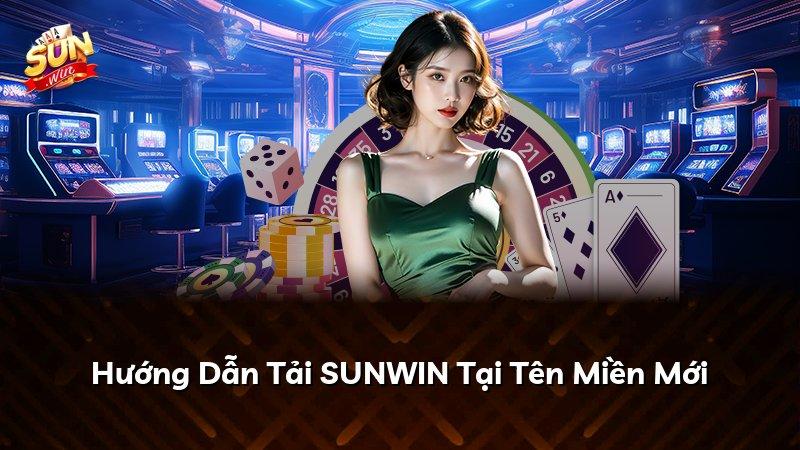 Hướng Dẫn Tải SUNWIN Tại Tên Miền Mới