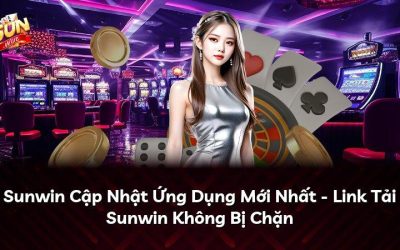 Sunwin Cập Nhật Ứng Dụng Mới Nhất – Link Tải Sunwin Không Bị Chặn
